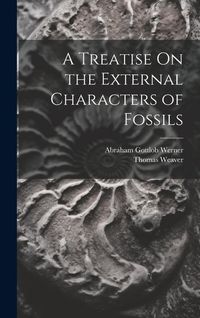 Produktbild: A Treatise On the External Characters of Fossils