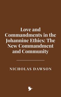 Produktbild: Love and Commandments in the Johannine Ethics: The New Commandment and Community