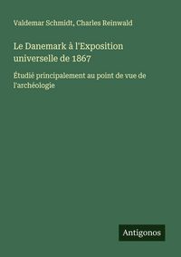 Produktbild: Le Danemark &agrave; l'Exposition universelle de 1867