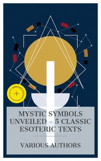 Produktbild: Mystic Symbols Unveiled - 5 Classic Esoteric Texts