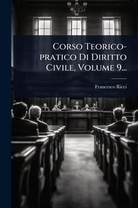 Produktbild: Corso Teorico-pratico Di Diritto Civile, Volume 9...