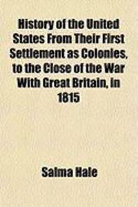 Produktbild: History of the United States from Their First Settlement as Colonies, to the Close of the War with Great Britain, in 1815