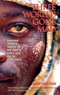 Produktbild: Three Worlds Gone Mad: Dangerous Journeys Through the War Zones of Africa, Asia, and the South Pacific