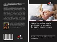 Produktbild: L'uso di farmaci durante la gravidanza e la formazione del legame madre-bambino