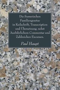 Produktbild: Die Sumerischen Familiengesetze in Keilschrift, Transcription Und Ubersetzung, Nebst Ausfuhrlichem Commentar Und Zahlreichen Excursen.