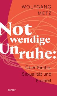 Produktbild: Notwendige Unruhe: &Uuml;ber Kirche, Sexualit&auml;t und Freiheit