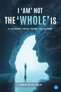 Produktbild: I Am Not - The Whole Is (a Journey from 'wine' To 'divine')