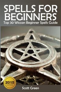 Produktbild: Spells For Beginners : Top 30 Wiccan Beginner Spells Guide