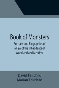 Produktbild: Book of Monsters; Portraits and Biographies of a Few of the Inhabitants of Woodland and Meadow