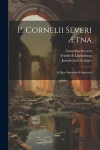 Produktbild: P. Cornelii Severi &AElig;tna: & Qu&aelig; Supersunt Fragmenta