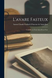 Produktbild: L'avare Fasteux; Com&eacute;die En Trois Actes Et En Vers