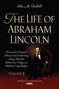 Produktbild: Life of Abraham Lincoln: Drawn from Original Sources and Containing Many Speeches, Letters and Telegrams Hitherto Unpublished. Volume Two