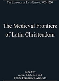 Produktbild: Fernandez-Armesto, D: The Medieval Frontiers of Latin Christ