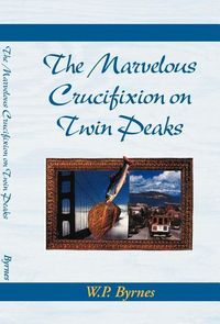 Produktbild: Byrnes, W: Marvelous Crucifixion on Twin Peaks