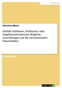 Produktbild: Globale Inflations-, Deflations- oder Stagflationstendenzen: M&ouml;gliche Auswirkungen auf die internationalen Finanzm&auml;rkte