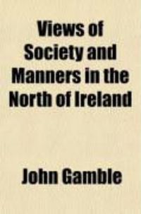 Produktbild: Views of Society and Manners in the North of Ireland; In a Series of Letters Written in the Year 1818