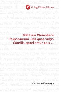 Produktbild: Matthaei Wesenbecii Responsorum iuris quae vulgo Consilia appellantur pars ...