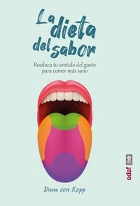 Produktbild: La dieta del sabor : reeduca tu sentido del gusto para comer m&aacute;s sano