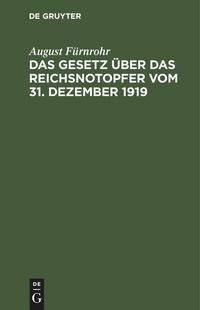 Produktbild: Das Gesetz &uuml;ber das Reichsnotopfer vom 31. Dezember 1919