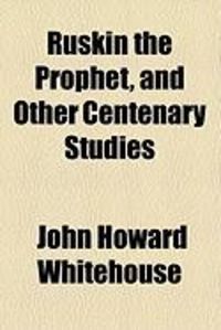 Produktbild: Ruskin the Prophet, and Other Centenary Studies