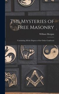 Produktbild: The Mysteries of Free Masonry: Containing All the Degrees of the Order Conferred
