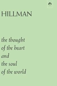 Produktbild: Hillman, J: Thought of the Heart and the Soul of the World