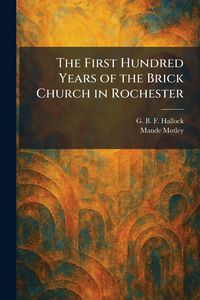 Produktbild: The First Hundred Years of the Brick Church in Rochester