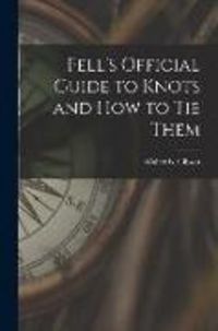 Produktbild: Fell's Official Guide to Knots and How to Tie Them