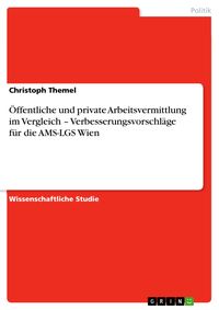 Produktbild: &Ouml;ffentliche und private Arbeitsvermittlung im Vergleich - Verbesserungsvorschl&auml;ge f&uuml;r die AMS-LGS Wien