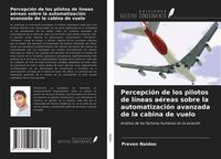 Produktbild: Percepci&oacute;n de los pilotos de l&iacute;neas a&eacute;reas sobre la automatizaci&oacute;n avanzada de la cabina de vuelo
