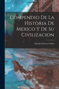 Produktbild: Compendio de la Historia de Mexico y de su Civilizacion