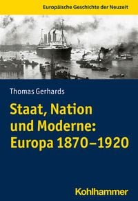 Produktbild: Staat, Nation und Moderne: Europa 1870-1920