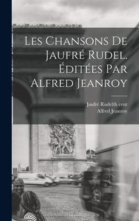Produktbild: Les Chansons de Jaufr&eacute; Rudel. &Eacute;dit&eacute;es par Alfred Jeanroy