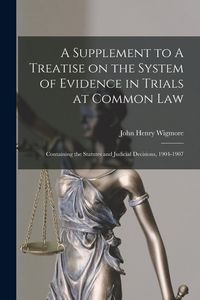 Produktbild: A Supplement to A Treatise on the System of Evidence in Trials at Common Law [microform]: Containing the Statutes and Judicial Decisions, 1904-1907
