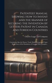 Produktbild: Patentees' Manual Showing How to Invent and the Manner of Securing the Invention by Letters Patent in Canada and Foreign Countries [microform]: Contai