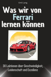 Produktbild: Was wir von Ferrari lernen k&ouml;nnen