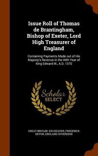 Produktbild: Issue Roll of Thomas de Brantingham, Bishop of Exeter, Lord High Treasurer of England: Containing Payments Made out of His Majesty's Revenue in the 44