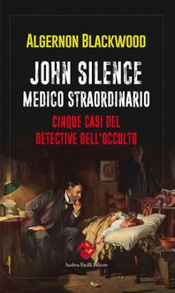 Produktbild: John Silence. Medico straordinario. Cinque casi del detective dell'occulto