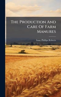 Produktbild: The Production And Care Of Farm Manures