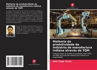 Produktbild: Melhoria da produtividade da ind&uacute;stria de manufactura indiana atrav&eacute;s da TQM