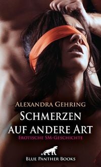 Bild vom Artikel Schmerzen auf andere Art | Erotische SM-Geschichte + 1 weitere Geschichte vom Autor Alexandra Gehring