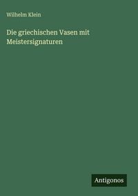 Produktbild: Die griechischen Vasen mit Meistersignaturen