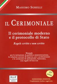 Produktbild: Il cerimoniale. Il cerimoniale moderno e il protocollo di Stato. Regole scritte e non scritte