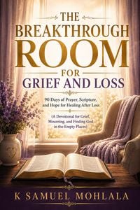 Produktbild: The Breakthrough Room for Grief and Loss: 90 Days of Prayer, Scripture, and Hope for Healing After Loss