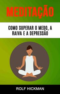 Produktbild: Medita&ccedil;&atilde;o : Como Superar O Medo, A Raiva E A Depress&atilde;o