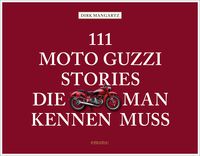 Bild vom Artikel 111 Moto Guzzi-Stories, die man kennen muss vom Autor Dirk Mangartz