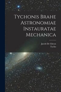 Produktbild: Tychonis Brahe Astronomiae instauratae mechanica
