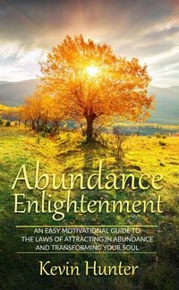 Produktbild: Abundance Enlightenment: An Easy Motivational Guide to the Laws of Attracting in Abundance and Transforming Your Soul