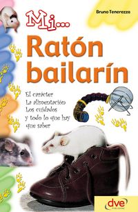 Produktbild: Mi... rat&oacute;n bailar&iacute;n: El car&aacute;cter, la alimentaci&oacute;n, los cuidados y todo lo que hay que saber