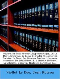 Produktbild: Le Duc, V: Oeuvres De Jean Rotrou: L'hypocondriaque, On Le M